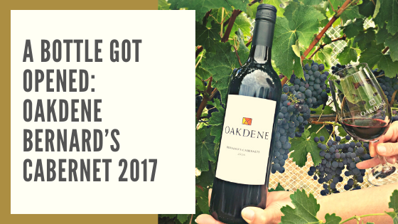 A bottle got opened: Oakdene Bernard’s Cabernet 2017
